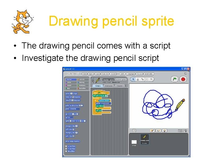 Drawing pencil sprite • The drawing pencil comes with a script • Investigate the