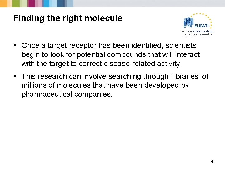 Finding the right molecule European Patients’ Academy on Therapeutic Innovation § Once a target