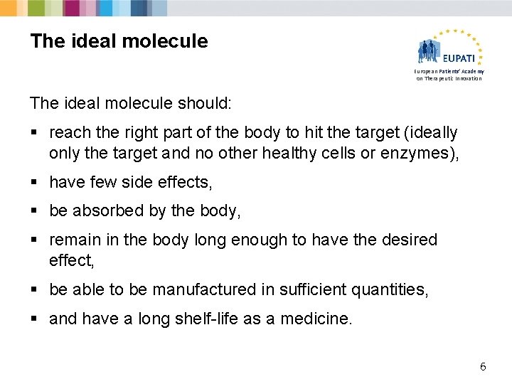 The ideal molecule European Patients’ Academy on Therapeutic Innovation The ideal molecule should: §