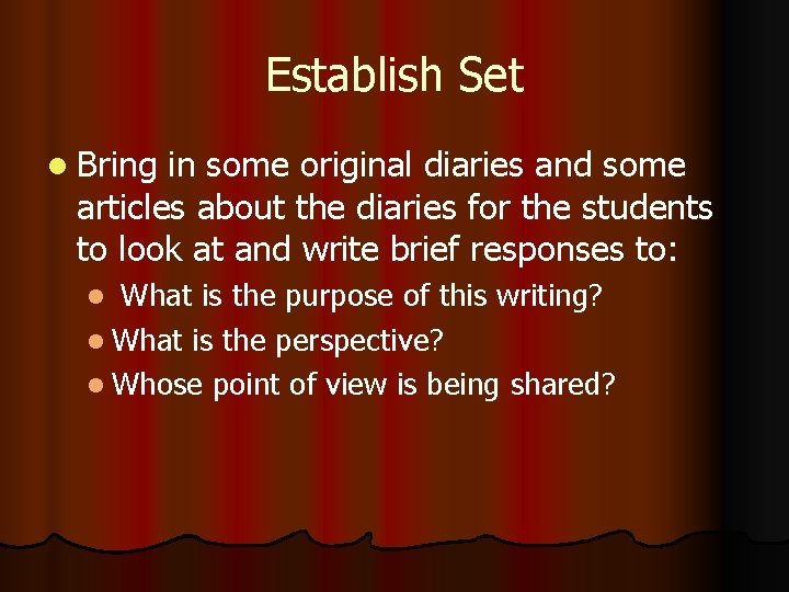 Establish Set l Bring in some original diaries and some articles about the diaries