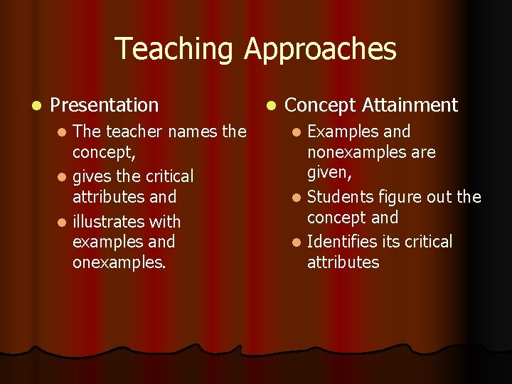 Teaching Approaches l Presentation The teacher names the concept, l gives the critical attributes