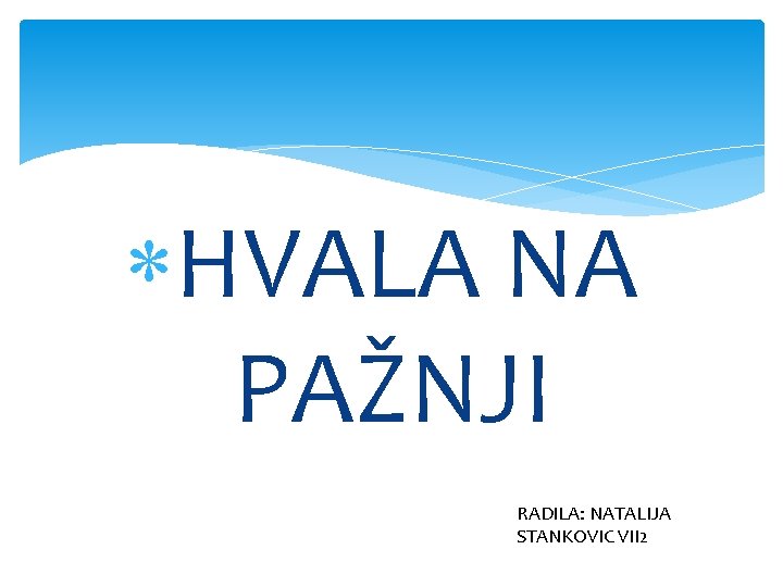  HVALA NA PAŽNJI RADILA: NATALIJA STANKOVIC VII 2 