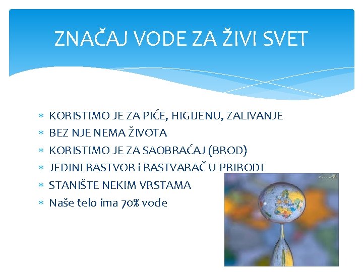 ZNAČAJ VODE ZA ŽIVI SVET KORISTIMO JE ZA PIĆE, HIGIJENU, ZALIVANJE BEZ NJE NEMA