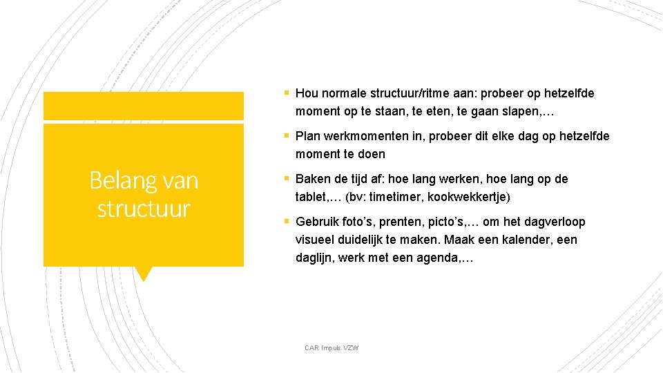 § Hou normale structuur/ritme aan: probeer op hetzelfde moment op te staan, te eten,