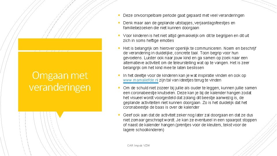 § Deze onvoorspelbare periode gaat gepaard met veel veranderingen § Denk maar aan de