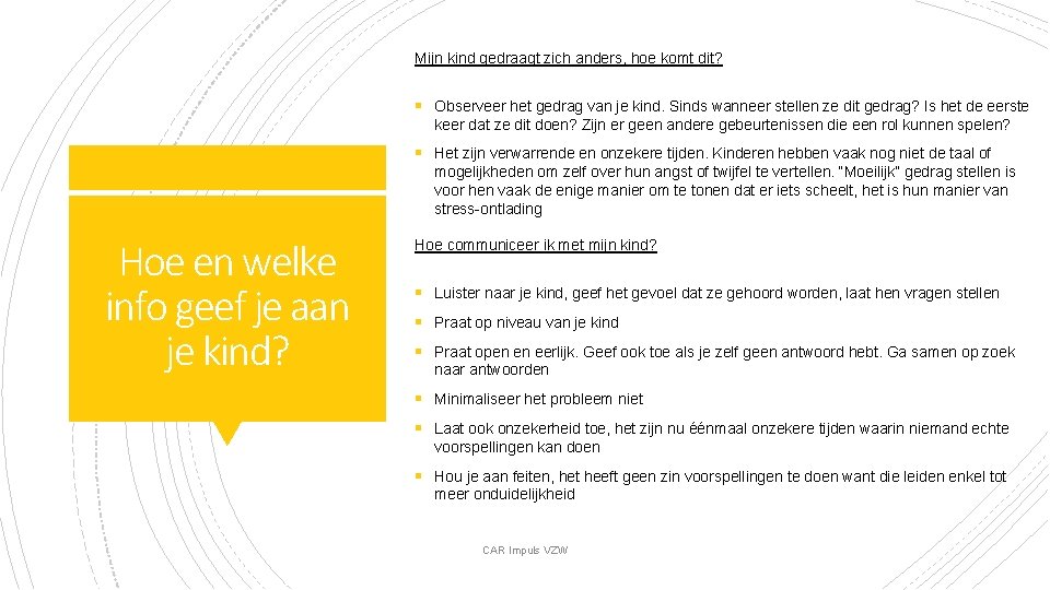 Mijn kind gedraagt zich anders, hoe komt dit? § Observeer het gedrag van je