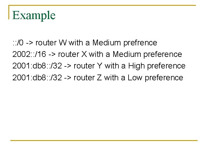 Example : : /0 -> router W with a Medium prefrence 2002: : /16 Example : : /0 -> router W with a Medium prefrence 2002: : /16