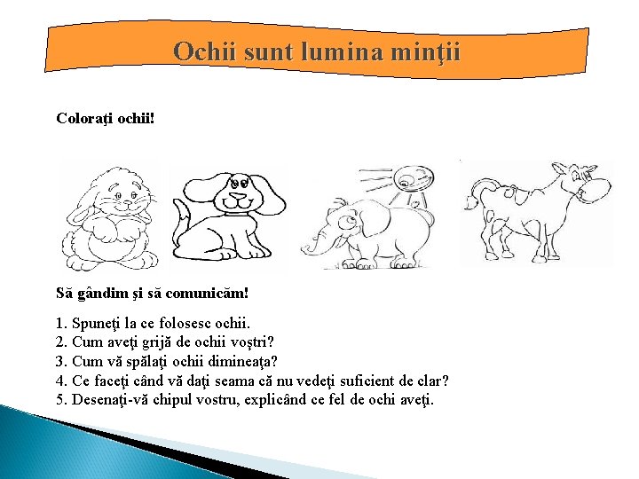 Ochii sunt lumina minţii Coloraţi ochii! Să gândim şi să comunicăm! 1. Spuneţi la