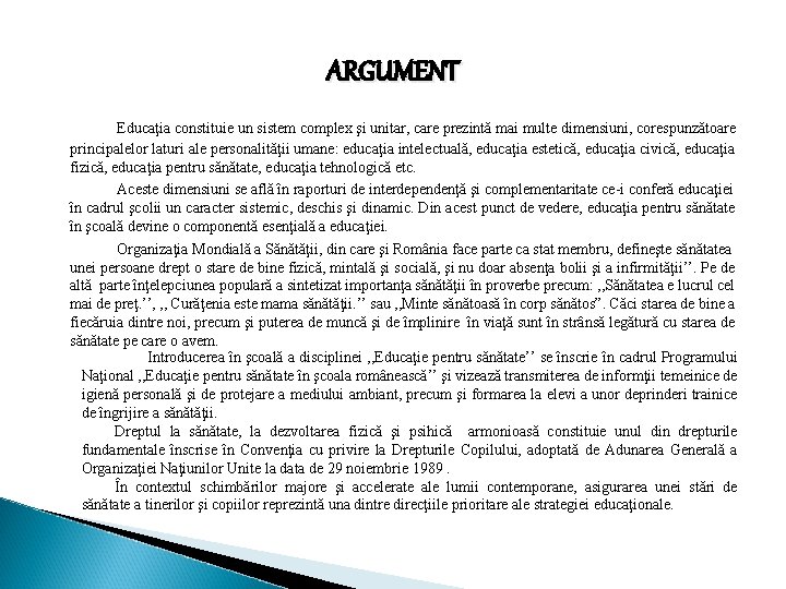 ARGUMENT Educaţia constituie un sistem complex şi unitar, care prezintă mai multe dimensiuni, corespunzătoare