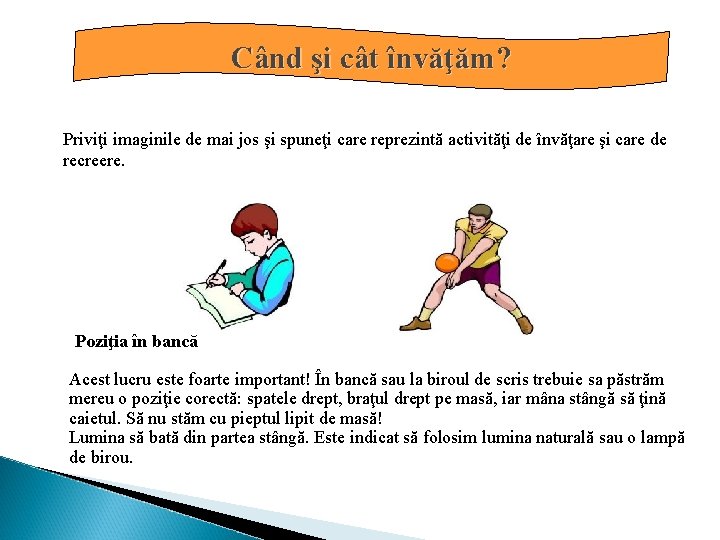 Când şi cât învăţăm? Priviţi imaginile de mai jos şi spuneţi care reprezintă activităţi