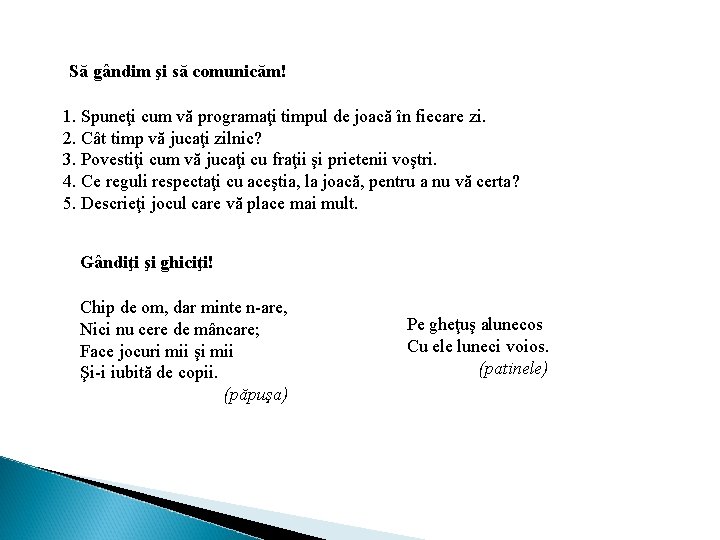 Să gândim şi să comunicăm! 1. Spuneţi cum vă programaţi timpul de joacă în