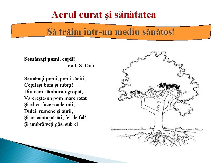 Aerul curat şi sănătatea Să trăim într-un mediu sănătos! Semănaţi pomi, copii! de I.