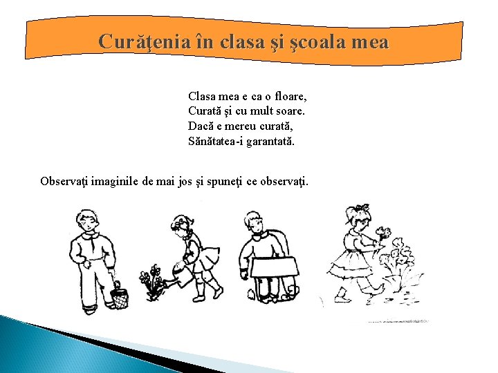 Curăţenia în clasa şi şcoala mea Clasa mea e ca o floare, Curată şi