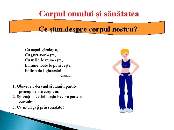 Corpul omului şi sănătatea Ce ştim despre corpul nostru? Cu capul gândeşte, Cu gura