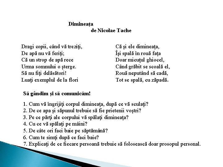 Dimineaţa de Nicolae Tache Dragi copii, când vă treziţi, De apă nu vă feriţi;