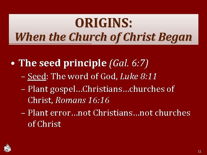 ORIGINS: When the Church of Christ Began • The seed principle (Gal. 6: 7)