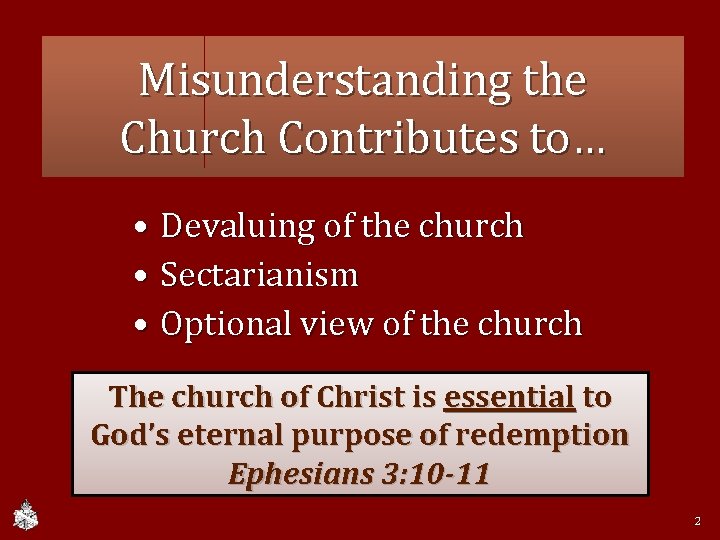 Misunderstanding the Church Contributes to… • Devaluing of the church • Sectarianism • Optional