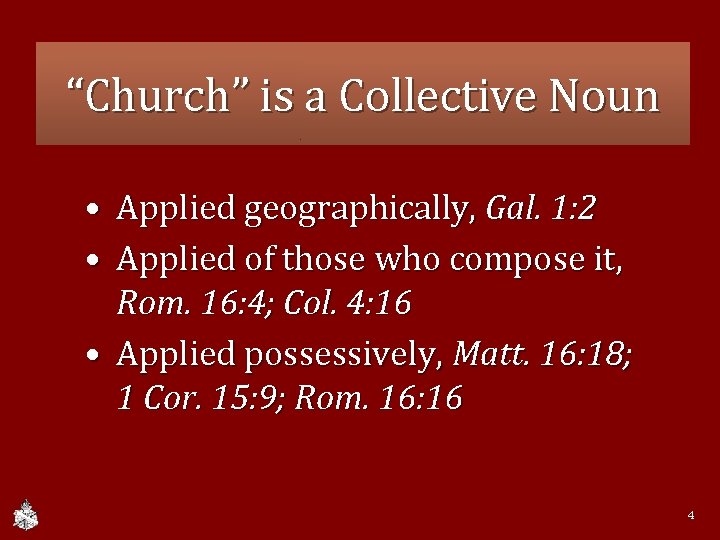 “Church” is a Collective Noun • Applied geographically, Gal. 1: 2 • Applied of