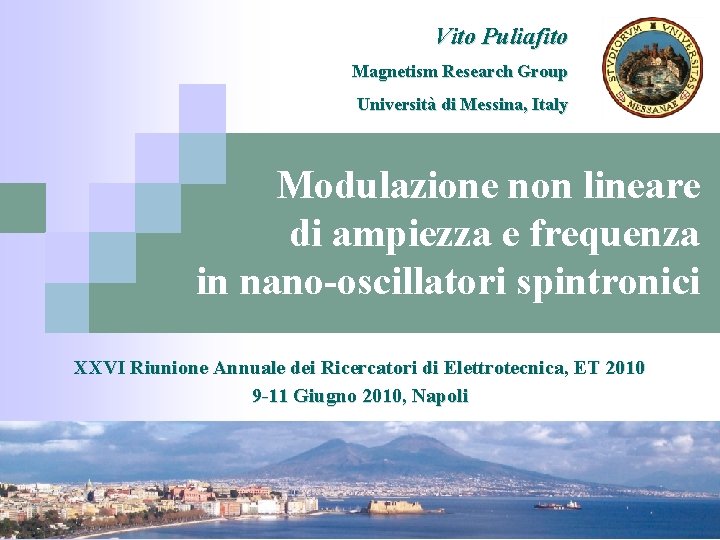 Vito Puliafito Magnetism Research Group Università di Messina, Italy Modulazione non lineare di ampiezza
