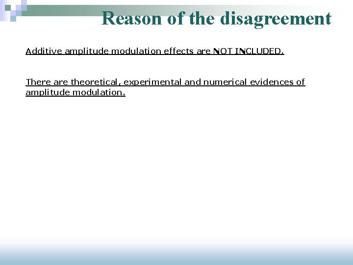 Reason of the disagreement Additive amplitude modulation effects are NOT INCLUDED. There are theoretical,