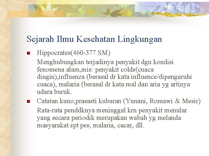 Sejarah Ilmu Kesehatan Lingkungan n n Hippocrates(460 -377 SM) Menghubungkan terjadinya penyakit dgn kondisi