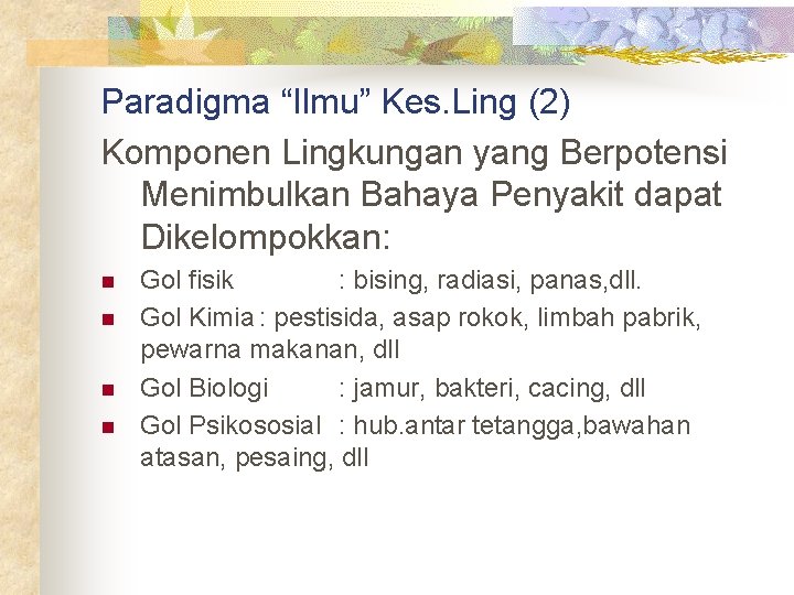 Paradigma “Ilmu” Kes. Ling (2) Komponen Lingkungan yang Berpotensi Menimbulkan Bahaya Penyakit dapat Dikelompokkan: