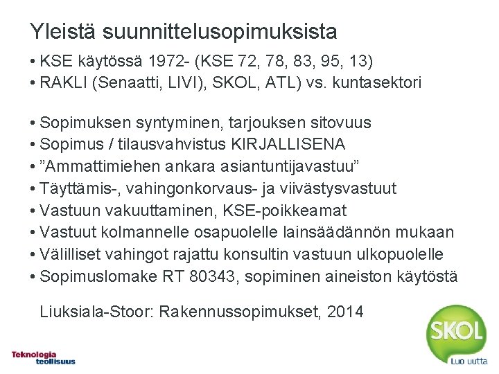Yleistä suunnittelusopimuksista • KSE käytössä 1972 - (KSE 72, 78, 83, 95, 13) •