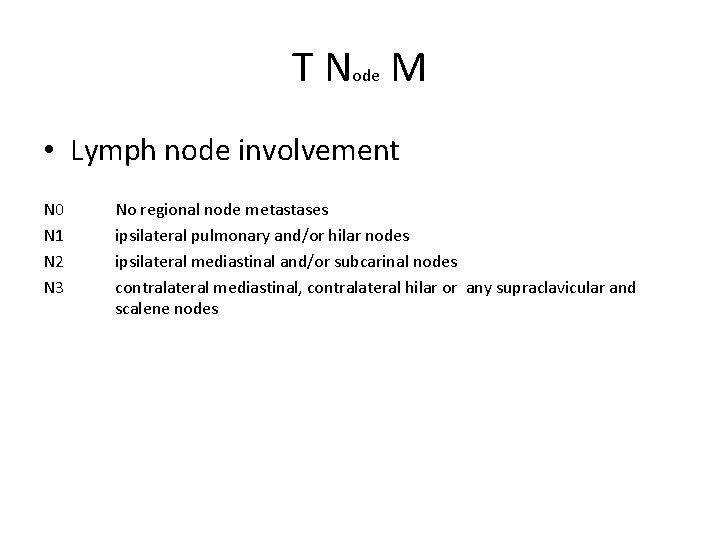 T Node M • Lymph node involvement N 0 N 1 N 2 N