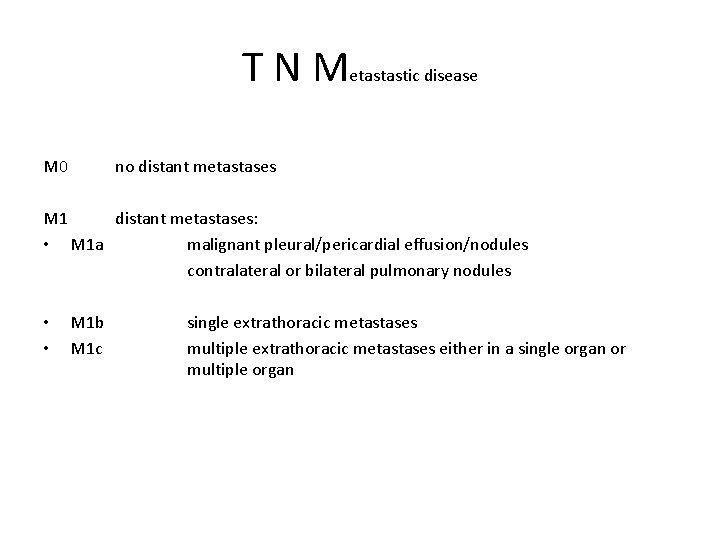 T N Metastastic disease M 0 no distant metastases M 1 distant metastases: •