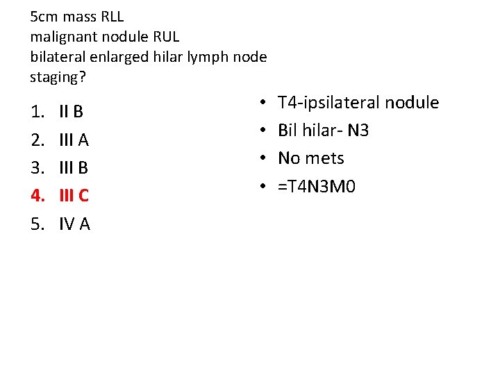 5 cm mass RLL malignant nodule RUL bilateral enlarged hilar lymph node staging? 1.