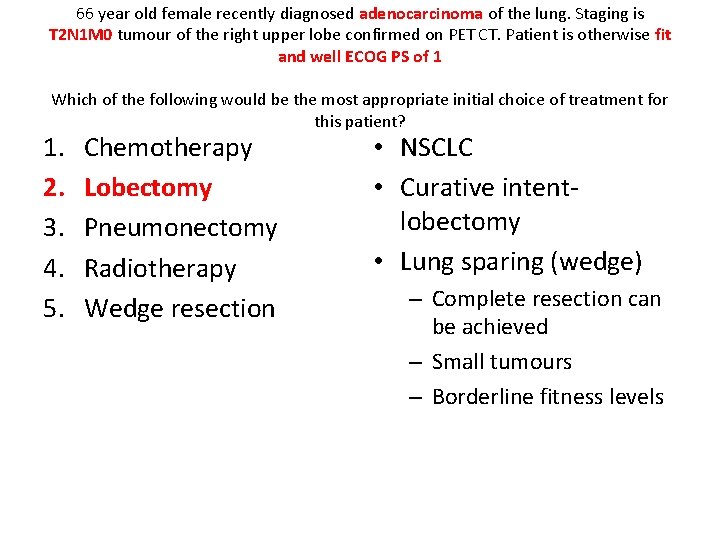 66 year old female recently diagnosed adenocarcinoma of the lung. Staging is T 2