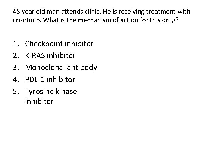 48 year old man attends clinic. He is receiving treatment with crizotinib. What is