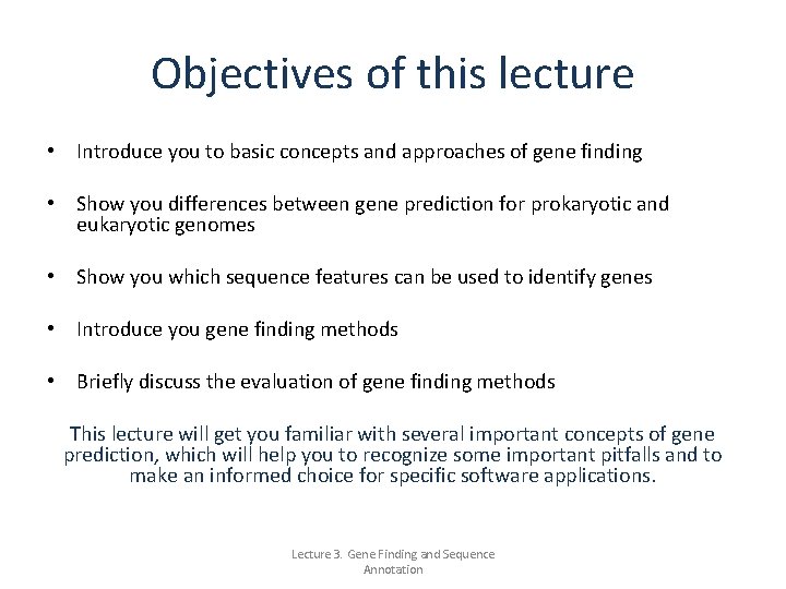 Objectives of this lecture • Introduce you to basic concepts and approaches of gene