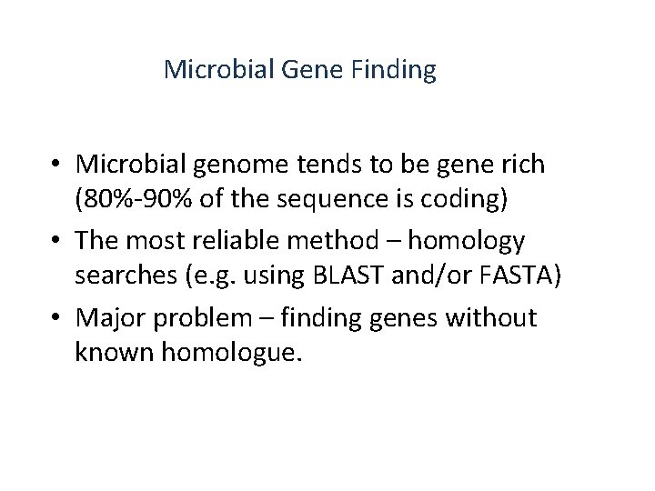 Microbial Gene Finding • Microbial genome tends to be gene rich (80%-90% of the
