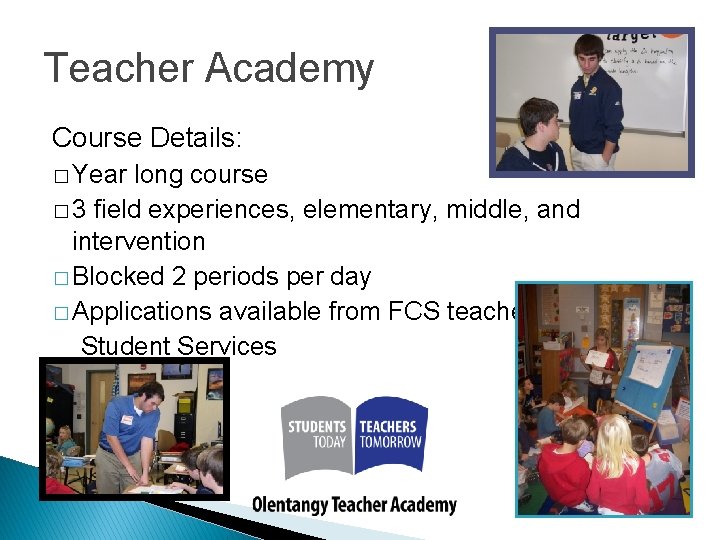 Teacher Academy Course Details: � Year long course � 3 field experiences, elementary, middle,