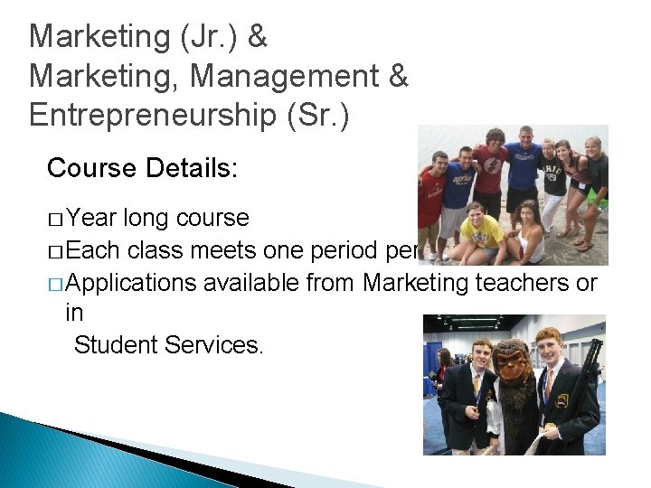 Marketing (Jr. ) & Marketing, Management & Entrepreneurship (Sr. ) Course Details: � Year