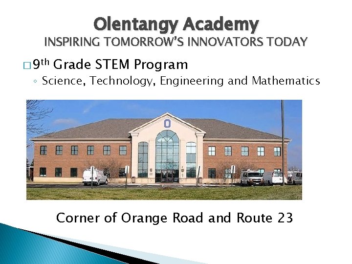 Olentangy Academy INSPIRING TOMORROW’S INNOVATORS TODAY � 9 th Grade STEM Program ◦ Science,
