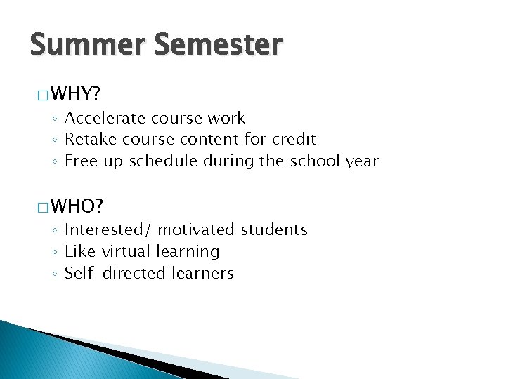 Summer Semester � WHY? ◦ Accelerate course work ◦ Retake course content for credit