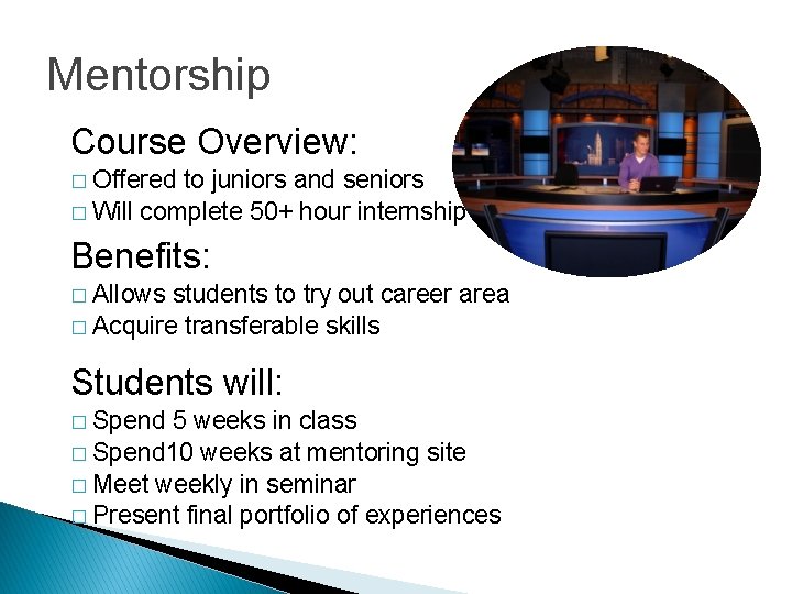 Mentorship Course Overview: � Offered to juniors and seniors � Will complete 50+ hour