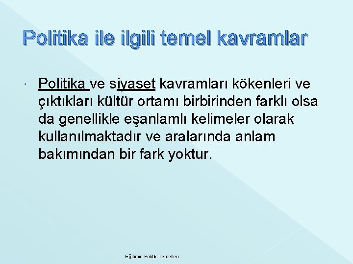 Politika ile ilgili temel kavramlar Politika ve siyaset kavramları kökenleri ve çıktıkları kültür ortamı