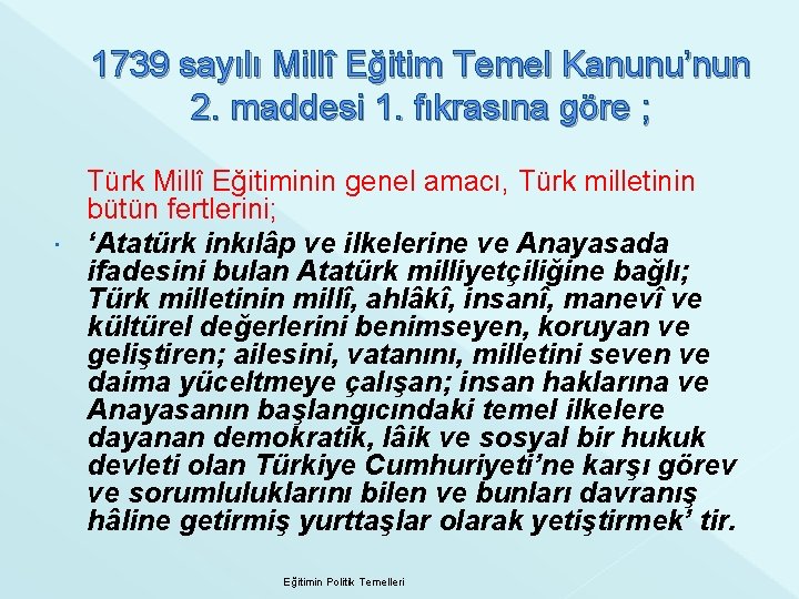 1739 sayılı Millî Eğitim Temel Kanunu’nun 2. maddesi 1. fıkrasına göre ; Türk Millî