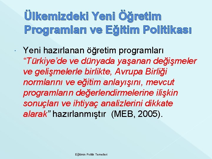 Ülkemizdeki Yeni Öğretim Programları ve Eğitim Politikası Yeni hazırlanan öğretim programları “Türkiye’de ve dünyada