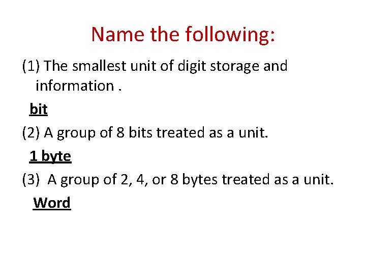 Name the following: (1) The smallest unit of digit storage and information. bit (2)
