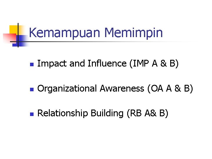 Kemampuan Memimpin n Impact and Influence (IMP A & B) n Organizational Awareness (OA