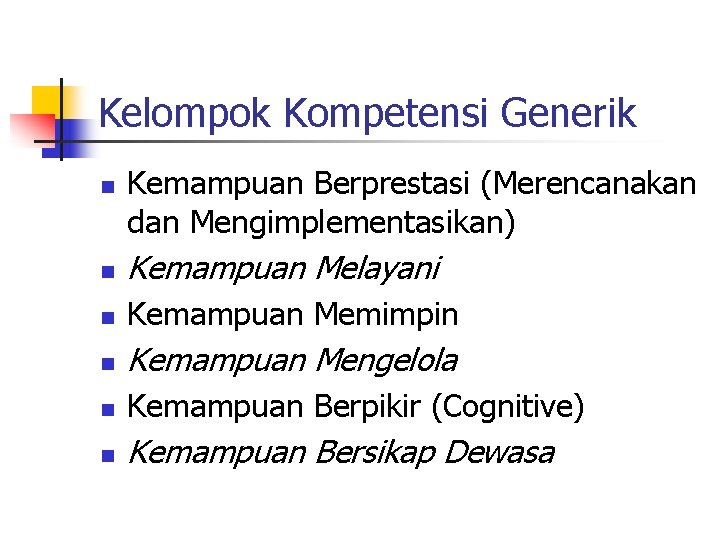 Kelompok Kompetensi Generik n Kemampuan Berprestasi (Merencanakan dan Mengimplementasikan) n Kemampuan Melayani n Kemampuan