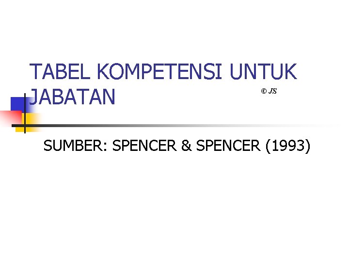 TABEL KOMPETENSI UNTUK JABATAN © JS SUMBER: SPENCER & SPENCER (1993) 