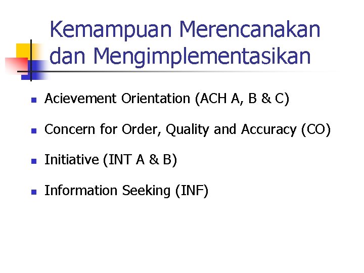 Kemampuan Merencanakan dan Mengimplementasikan n Acievement Orientation (ACH A, B & C) n Concern