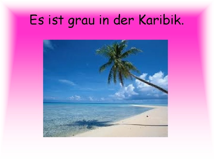 Es ist grau in der Karibik. 