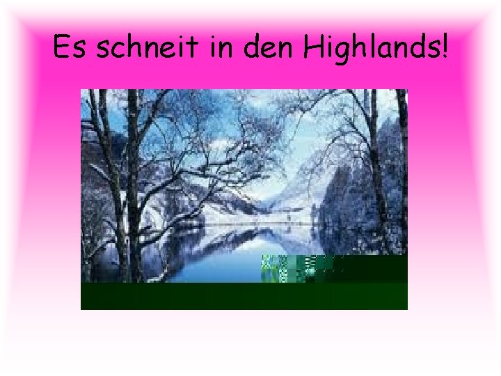 Es schneit in den Highlands! 