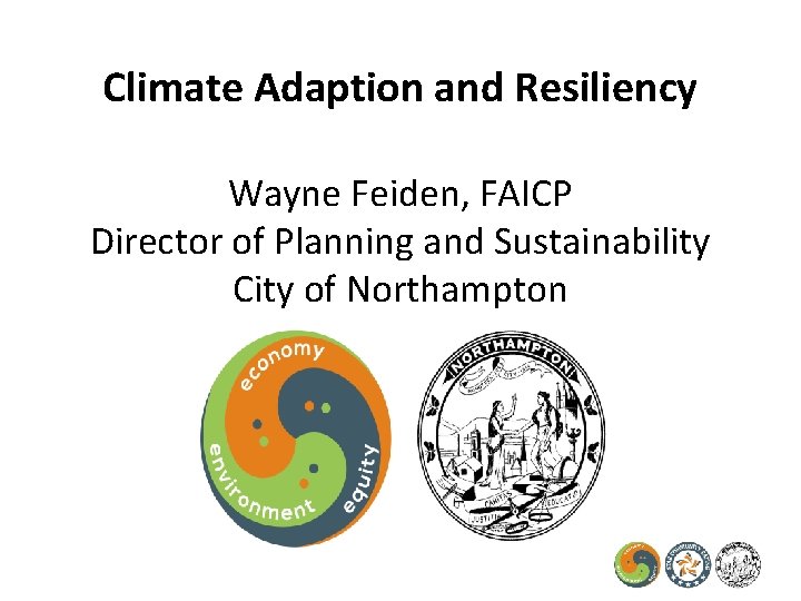 Climate Adaption and Resiliency Wayne Feiden, FAICP Director of Planning and Sustainability City of